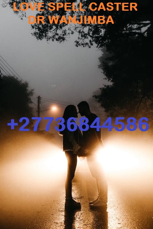 GET BACK YOUR LOST LOVER TONIGHT & FINANCIAL HELP FROM DR WANJIMBA +27736844586